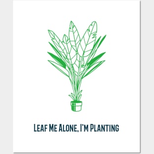 Leaf me alone Im planting Posters and Art